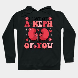 I Can_t Get A Neph Of You Life Nephrology Nurse Valentines Hoodie